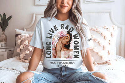 "Long Live Rad Women" ~ No Approval Needed & Fierce as Hell! SoftStyle