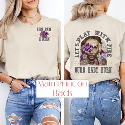 "Let's Play with FIre - Burn Baby Burn" Fierce & Free ~ SoftStyle Tee