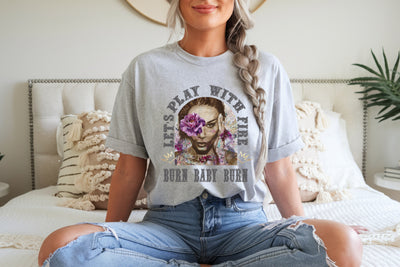 "Let's Play with FIre - Burn Baby Burn" Fierce & Free ~ SoftStyle Boyfriend Tee