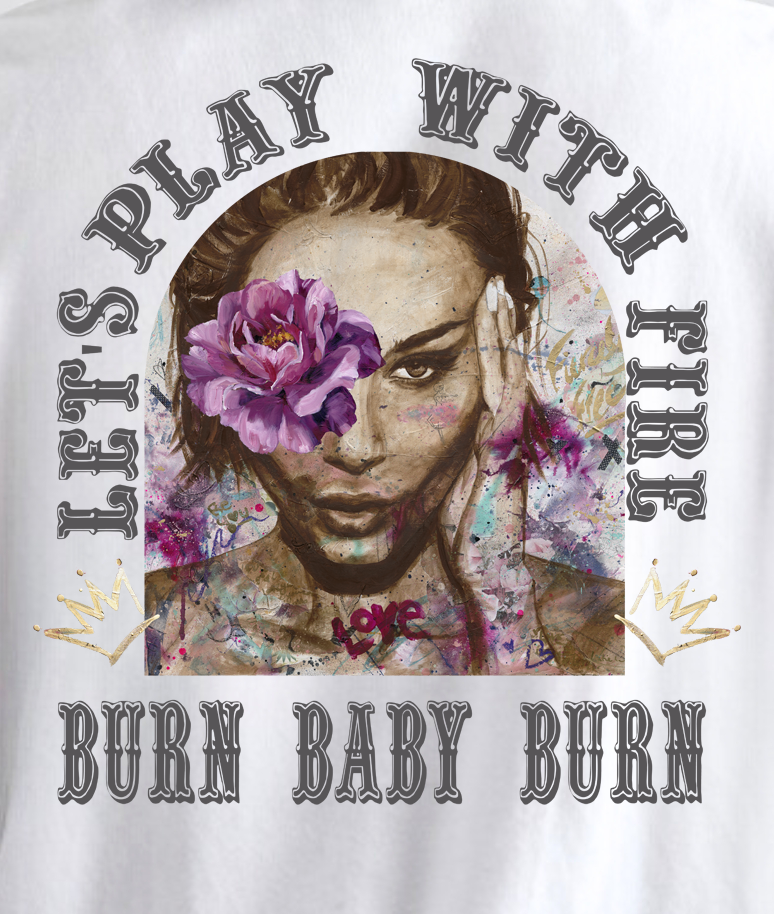 "Let's Play with FIre - Burn Baby Burn" Fierce & Free ~ SoftStyle Tee