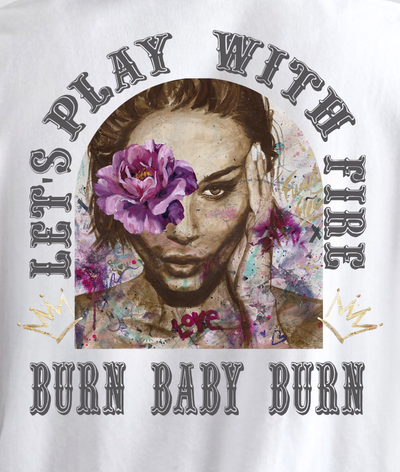 "Let's Play with FIre - Burn Baby Burn" Fierce & Free ~ SoftStyle Tee